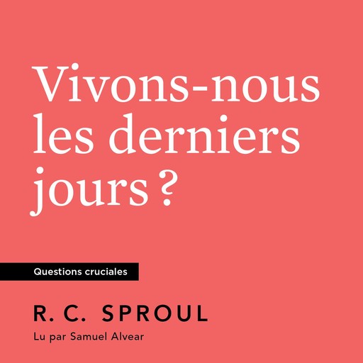 Vivons-nous les derniers jours ?, R.C. Sproul