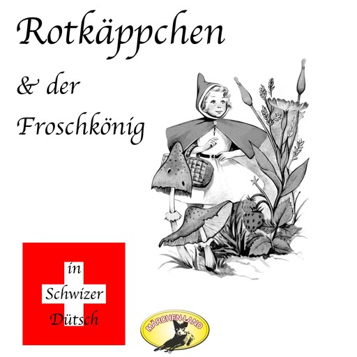 Märchen in Schwizer Dütsch, Rotkäppchen & Der Froschkönig, Gebrüder Grimm