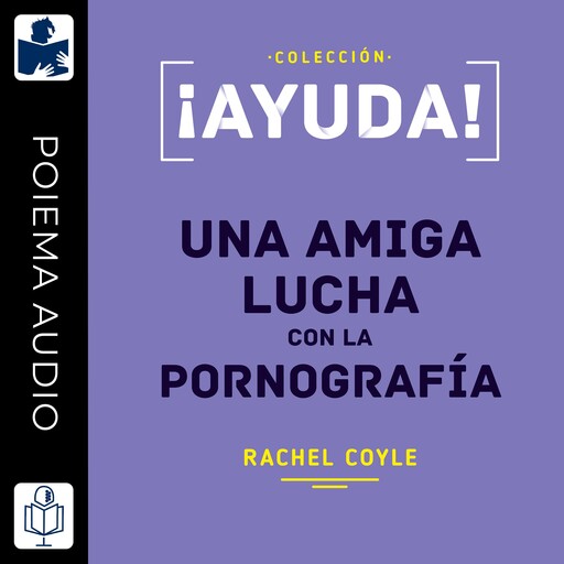 ¡Ayuda! Una amiga lucha con la pornografía, Rachel Coyle