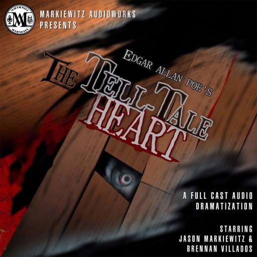Edgar Allan Poe's: The Tell-Tale Heart (Dramatized), Edgar Allan Poe, Jason Markiewitz