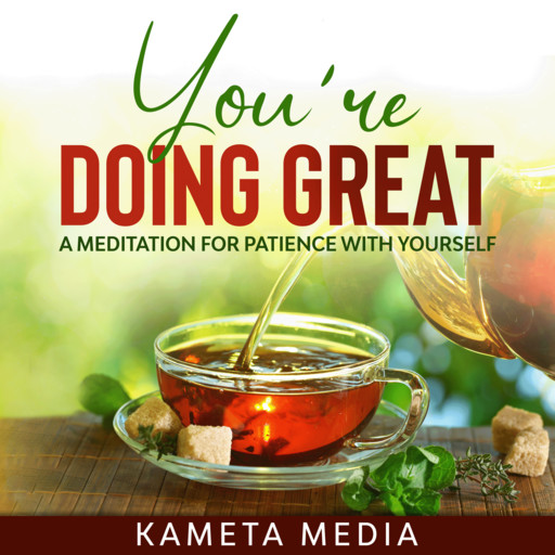 You’re Doing Great: A Meditation for Patience with Yourself, Kameta Media