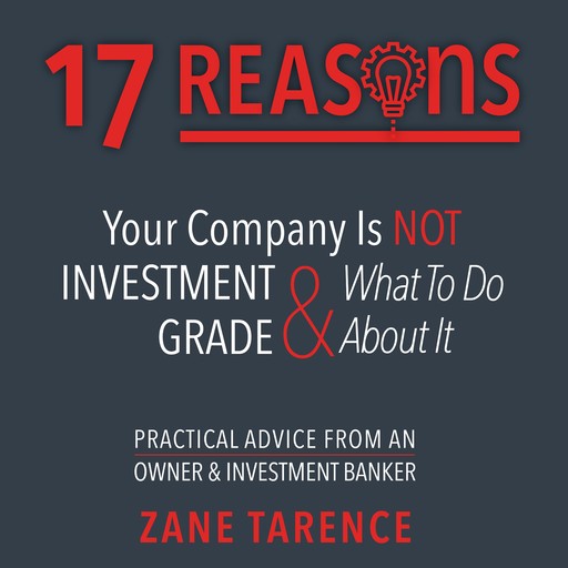 17 Reasons Your Company Is Not Investment Grade & What To Do About It, Zane Tarence