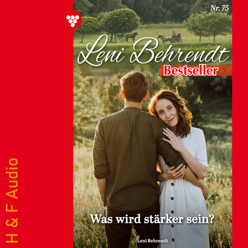 Was wird stärker sein? - Leni Behrendt Bestseller, Band 75 (ungekürzt), Leni Behrendt