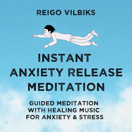 Instant Anxiety Release Meditation, Reigo Vilbiks