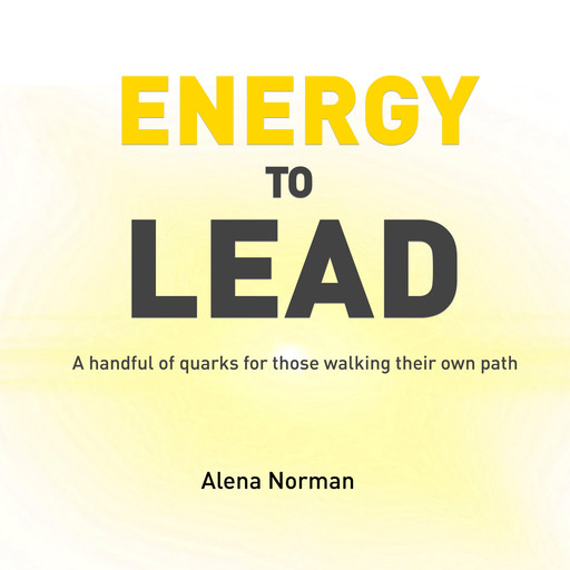 Energy to Lead: A handful of quarks for those walking their own path, Alena Norman