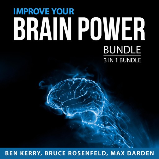 Improve Your Brain Power Bundle, 3 in 1 Bundle, Bruce Rosenfeld, Max Darden, Ben Kerry