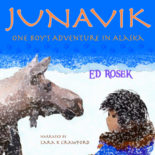 JUNAVIK ~ One Boy's Adventure in Alaska, Ed Rosek