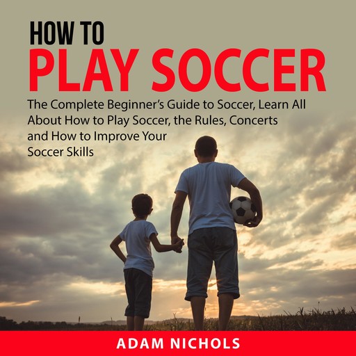 How to Play Soccer, Adam Nichols