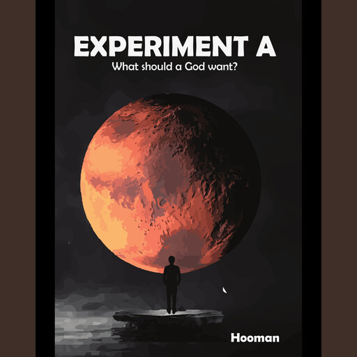 Experiment A: What should a God want?, Hooman