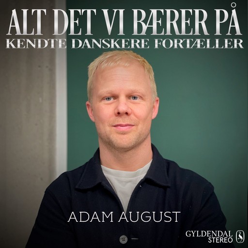 Alt det vi bærer på - Adam August, Gyldendal Stereo
