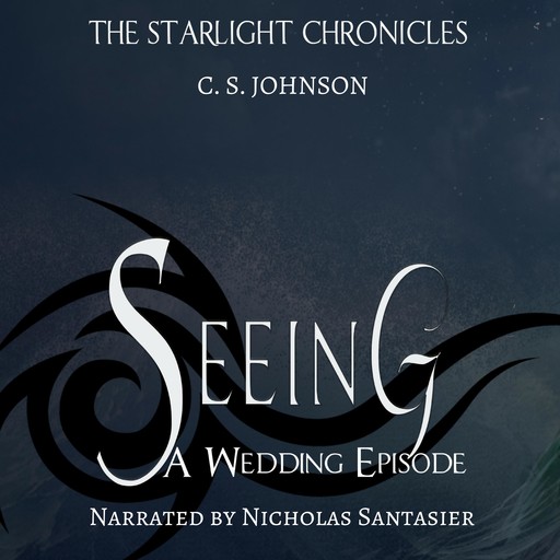 Seeing: A Wedding Episode of the Starlight Chronicles, C.S. Johnson