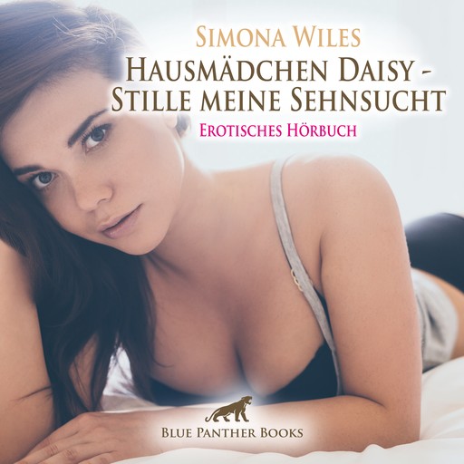 Hausmädchen Daisy - Stille meine Sehnsucht / Erotische Geschichte, Simona Wiles