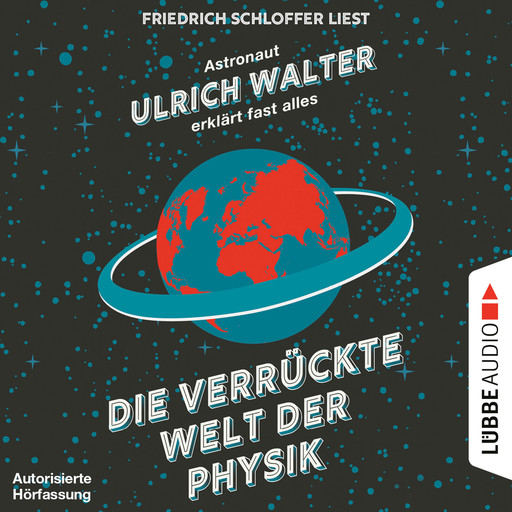 Die verrückte Welt der Physik - Astronaut Ulrich Walter erklärt fast alles (Gekürzt), Ulrich Walter