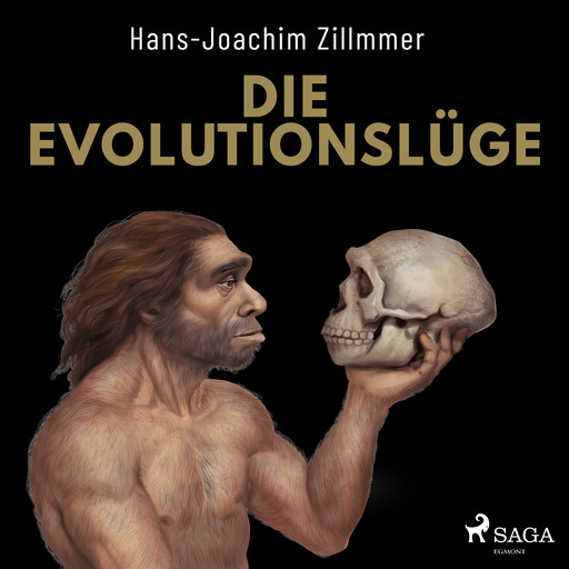 Die Evolutionslüge - Die Neandertaler und andere Fälschungen der Menschheitsgeschichte, Hans-Joachim Zillmer