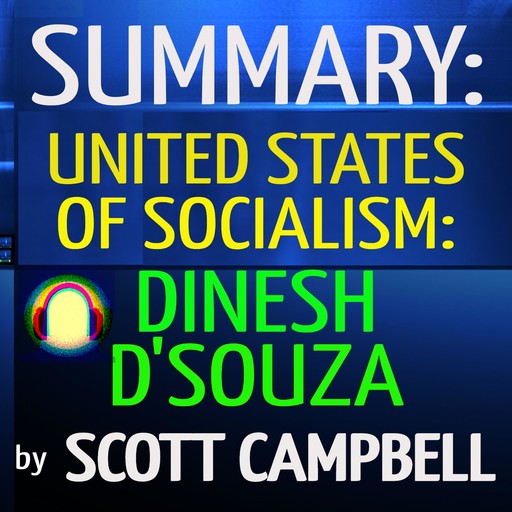 Summary: United States of Socialism: Dinesh D'Souza, Scott Campbell