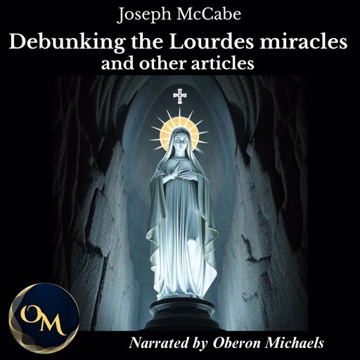 Debunking the Lourdes Miracles and Other Articles, Joseph McCabe