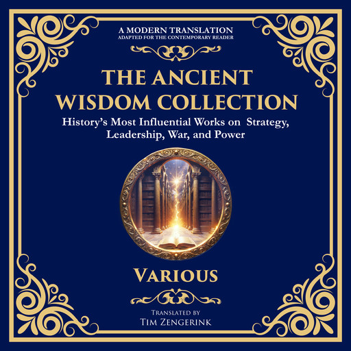 The Ancient Wisdom Collection, Lao Tzu, Sun Tzu, Marcus Aurelius, Miyamoto Musashi, Thucydides, Julius Caesar, Frederick the Great, Napoleon Bonaparte, Kautilya, Tim Zengerink