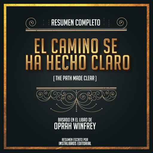 Resumen Completo: El Camino Se Ha Hecho Claro (The Path Made Clear) - Basado En El Libro De Oprah Winfrey, Instalibros Editorial