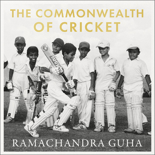 The Commonwealth of Cricket, Ramachandra Guha