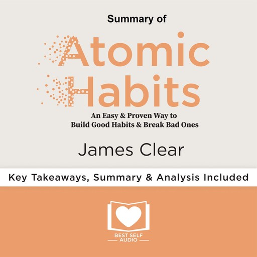 Summary of Atomic Habits by James Clear, Best Self Audio