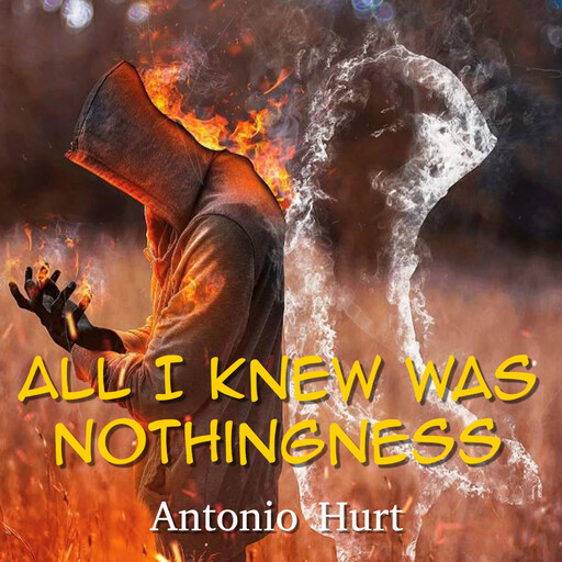 All I Knew Was Nothingness, Antonio Hurt
