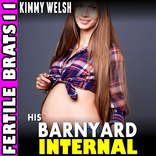 His Barnyard Internal: Fertile Brats 11 (Pregnancy Breeding Older Younger Brat Erotica), Kimmy Welsh