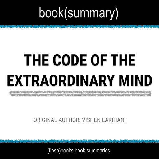 Book Summary of The Code of The Extraordinary Mind by Vishen Lakhiani, Flashbooks
