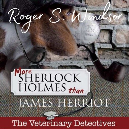 More Sherlock Holmes than James Herriot, Roger Windsor