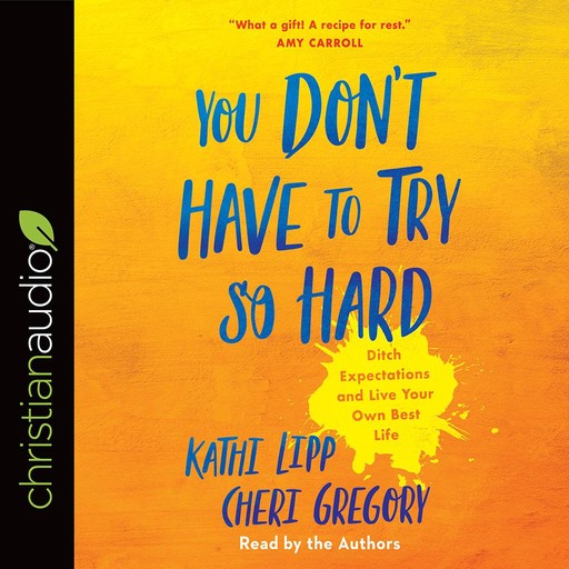 You Don't Have to Try So Hard, Kathi Lipp, Cheri Gregory