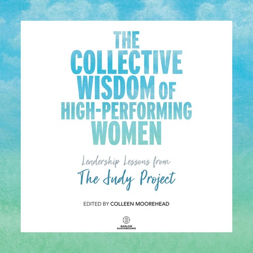 The Collective Wisdom of High-Performing Women, Colleen Moorehead