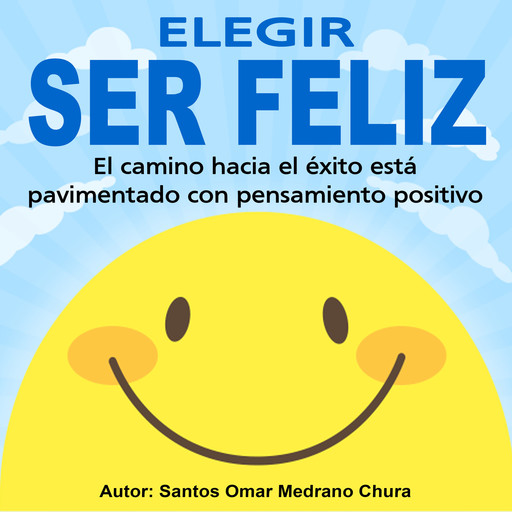 Elegir ser feliz, Santos Omar Medrano Chura