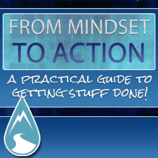 From Mindset To Action - The Step-By-Step Course to Achieving Any Goal in Business or Personal Life, Empowered Living