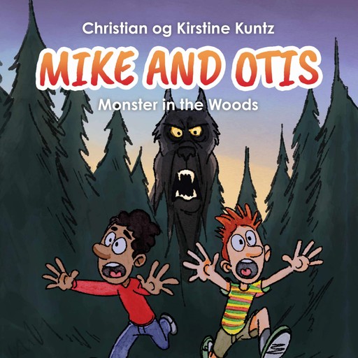 Mike & Otis #1: Monster in the Woods, Christian Kuntz, Kirstine Kuntz