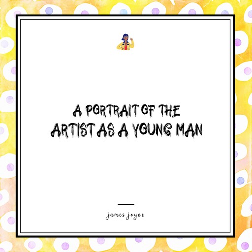 A Portrait of the Artist as a Young Man, James Joyce