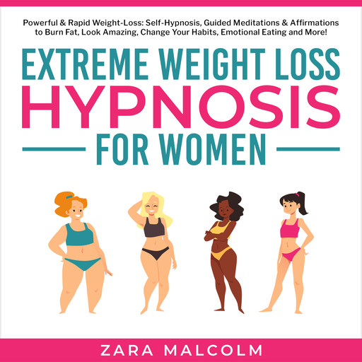 Extreme Weight Loss Hypnosis for Women: Powerful & Rapid Weight-Loss: Self-Hypnosis, Guided Meditations & Affirmations to Burn Fat, Look Amazing, Change Your Habits, Emotional Eating and More., Zara Malcolm