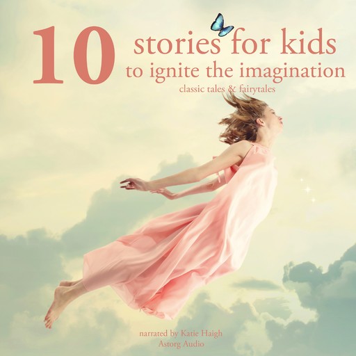 10 Stories for Kids to Ignite Their Imagination, Charles Perrault, Hans Christian Andersen, Brothers Grimm