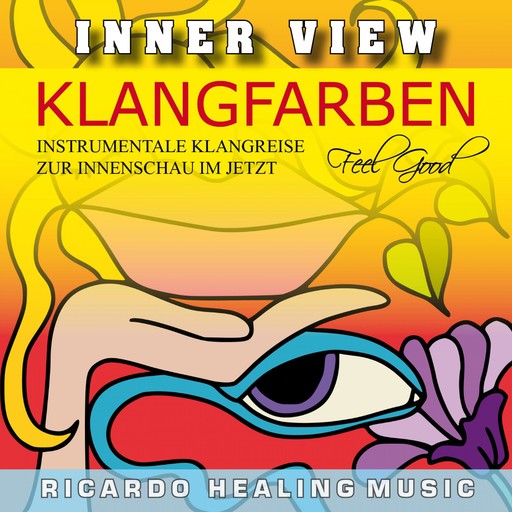 Inner View - Klangfarben - Instrumentale Klangreise zur Innenschau im Jetzt, 