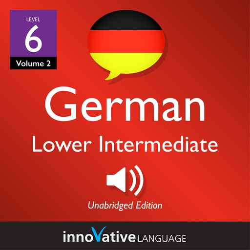 Learn German - Level 6: Lower Intermediate German, Innovative Language Learning, GermanPod101.com