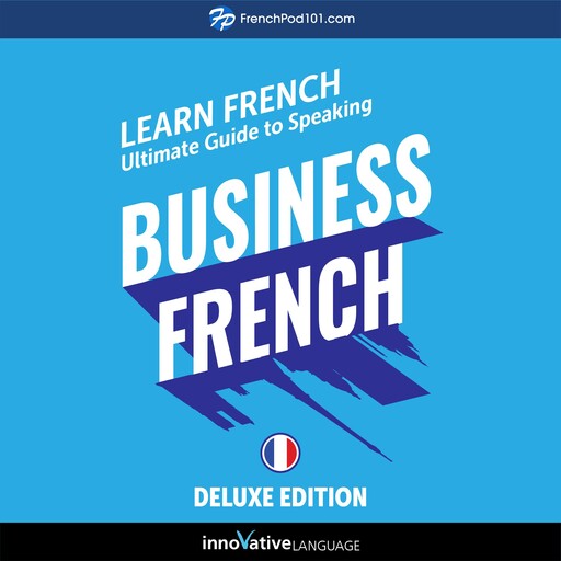 Learn French: Ultimate Guide to Speaking Business French for Beginners, Innovative Language Learning, FrenchPod101.com