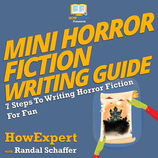 Mini Horror Fiction Writing Guide, Randal Schaffer, HowExpert