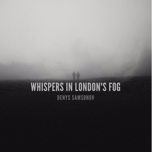 Whispers in London's Fog, Denys Samsonov