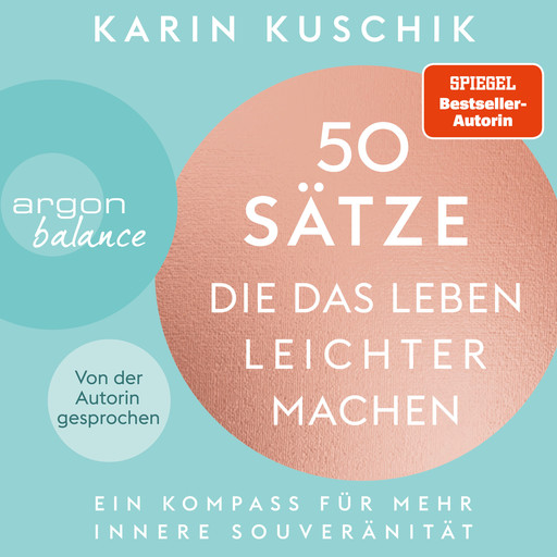 50 Sätze, die das Leben leichter machen - Ein Kompass für mehr innere Souveränität (Ungekürzte Lesung), Karin Kuschik