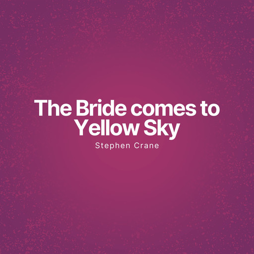 The Bride comes to Yellow Sky (Unabridged), Stephen Crane