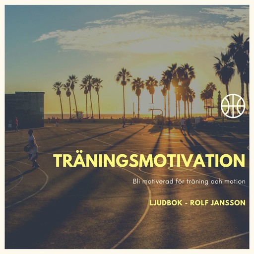 Träningsmotivation - Bli motiverad för träning och motion, Rolf Jansson