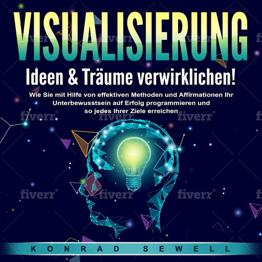 VISUALISIERUNG - Ideen & Träume verwirklichen!, Konrad Sewell