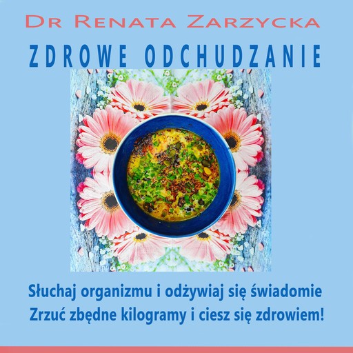 Zdrowe odchudzanie. Słuchaj swojego organizmu i odżywiaj się świadomie., Renata Zarzycka