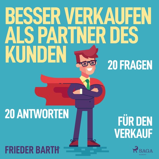 Besser verkaufen als Partner des Kunden - 20 Fragen 20 Antworten für den Verkauf (Ungekürzt), Frieder Barth