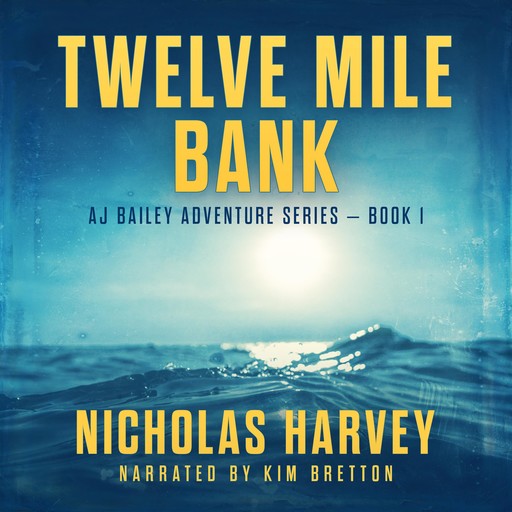 Twelve Mile Bank - AJ Bailey Adventure Series - Book One, Nicholas Harvey