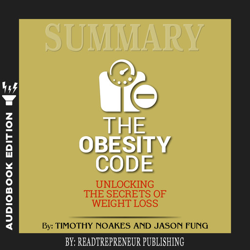 Summary of The Obesity Code: Unlocking the Secrets of Weight Loss by Dr. Jason Fung, Readtrepreneur Publishing