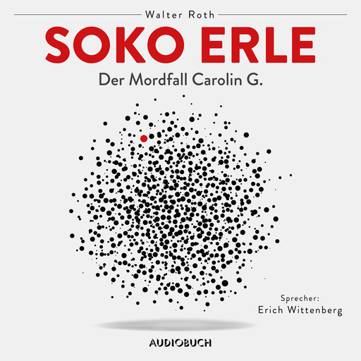 Soko Erle - Der Mordfall Carolin G., Walter Roth